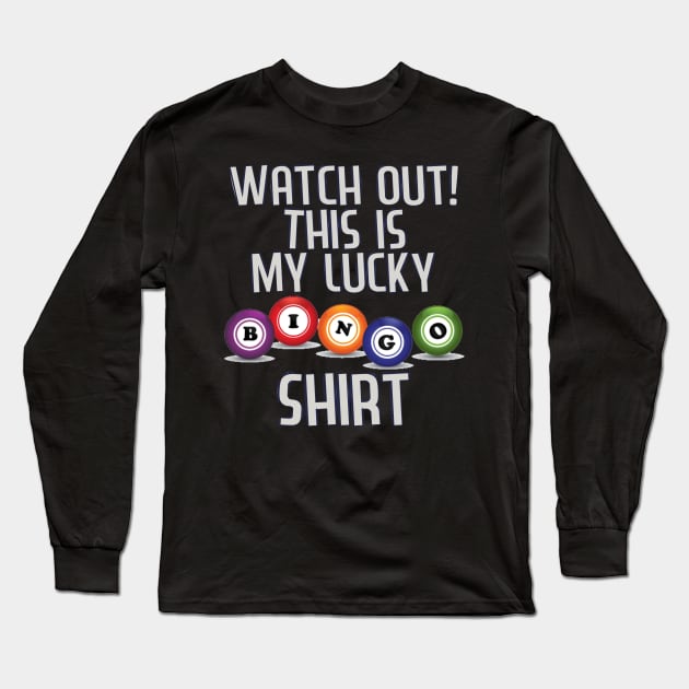 Watch Out! This Is My Lucky Funny Bingo Player Novelties Long Sleeve T-Shirt by Proficient Tees